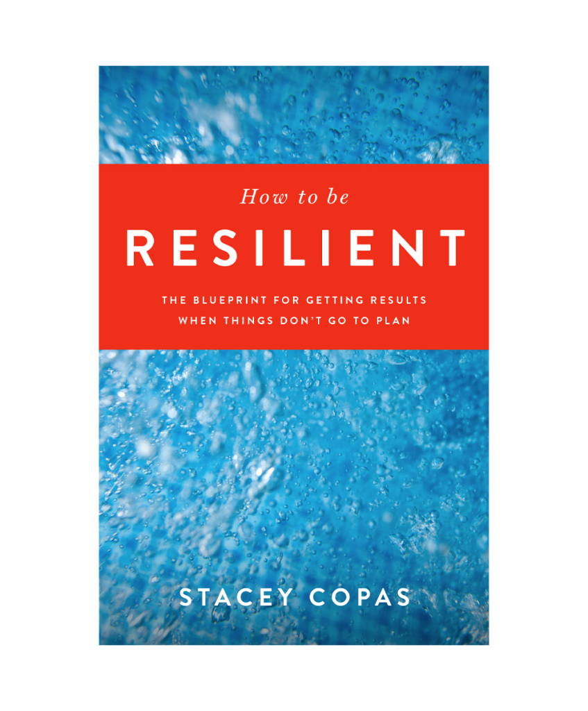 How to be Resilient - The Blueprint for Getting Results when things don't go to plan